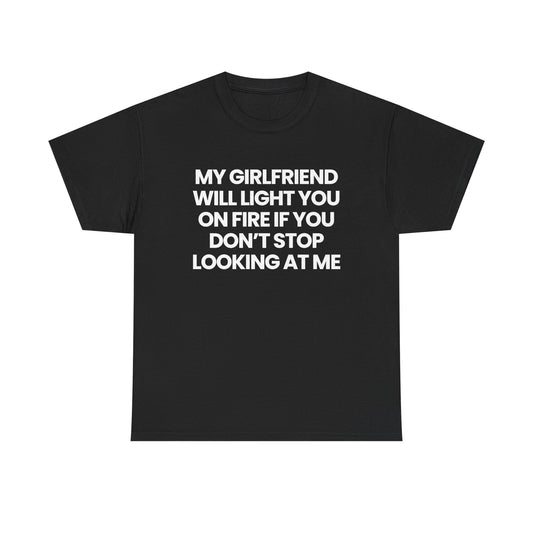 My gf will light you on fire