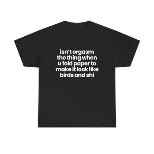 isn't orgasm the thing when u fold paper...
