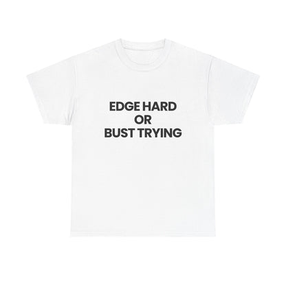 Edge hard or bust trying