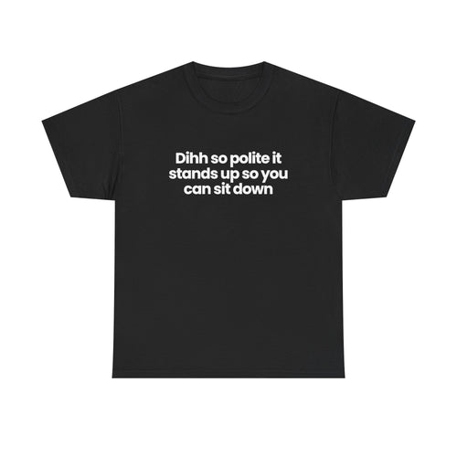 Dihh so polite it stands up