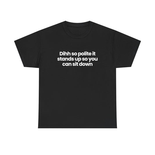 Dihh so polite it stands up
