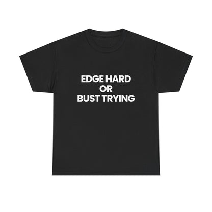 Edge hard or bust trying