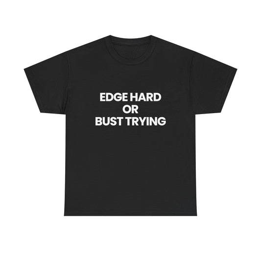 Edge hard or bust trying