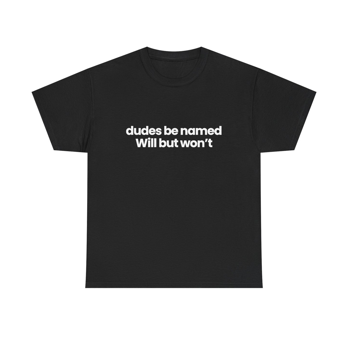 dudes be named will