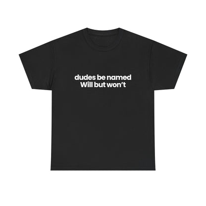 dudes be named will