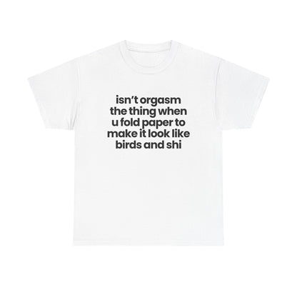 isn't orgasm the thing when u fold paper...