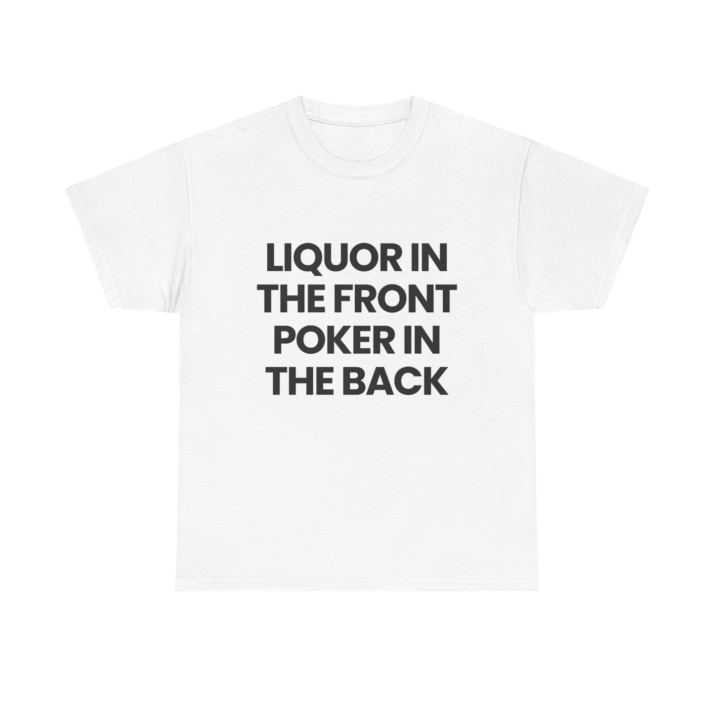 Liquor in the front Poker in the back