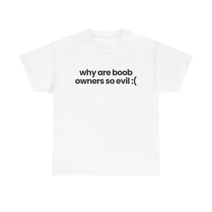 why are boob owners so evil :(