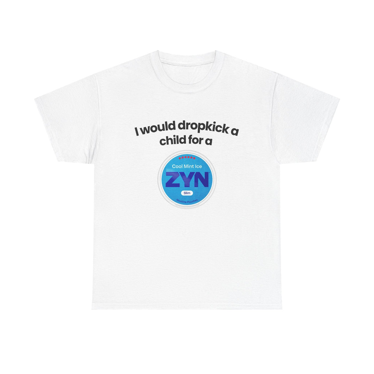 I would dropkick a child for a Zyn