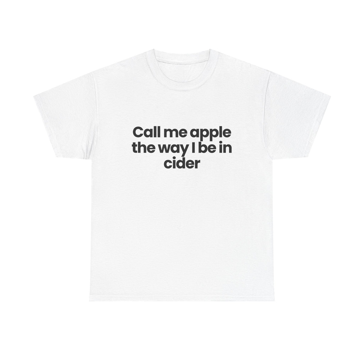 Call me apple the way I be in cider