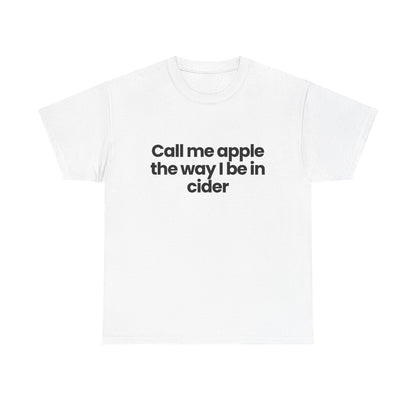 Call me apple the way I be in cider