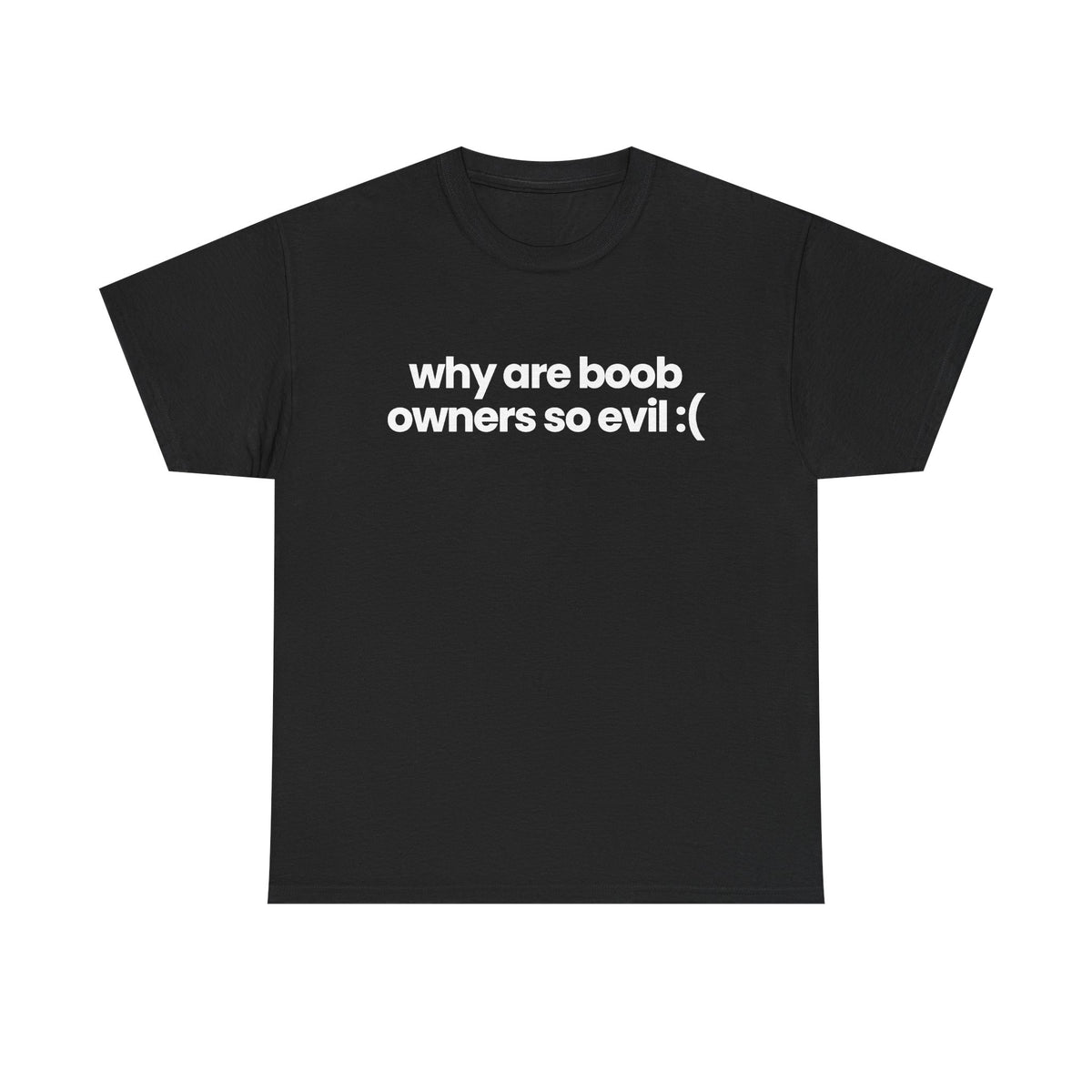 why are boob owners so evil :(