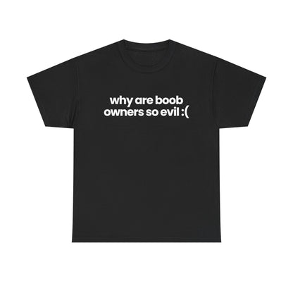 why are boob owners so evil :(