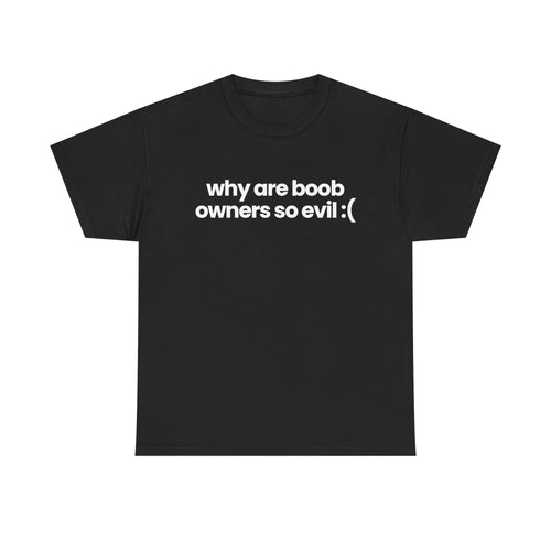 why are boob owners so evil :(