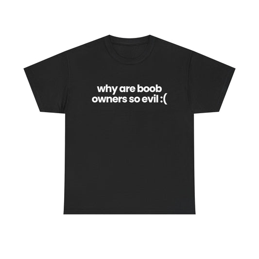 why are boob owners so evil :(